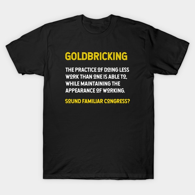 Goldbricking Lazy Congress T-Shirt by jutulen